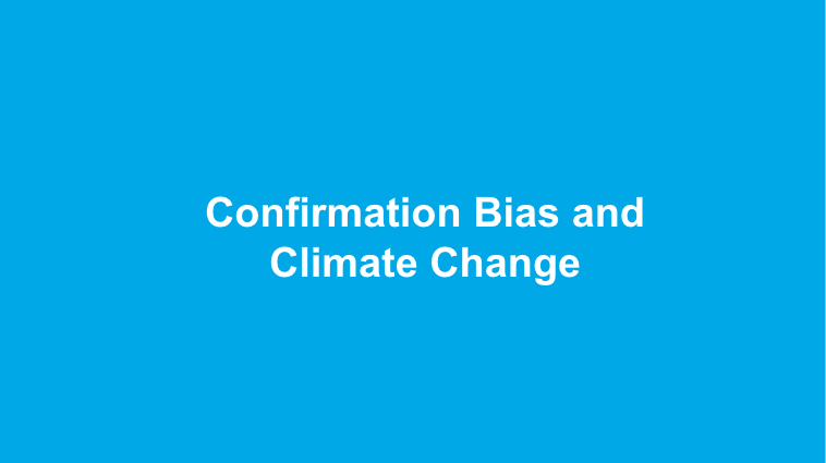 Confirmation Bias and Climate Change